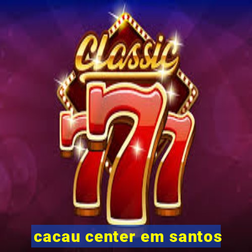 cacau center em santos